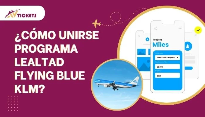 ¿Cómo unirse el programa de lealtad Flying Blue de KLM? 