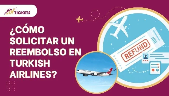 ¿Cómo solicitar un reembolso en Turkish Airlines?
