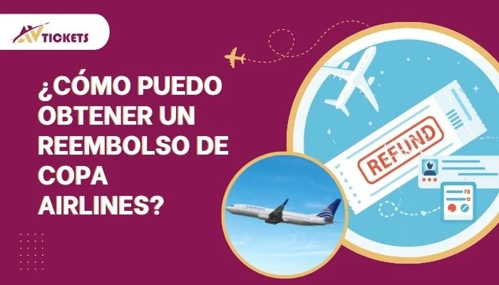 ¿Cómo puedo obtener un reembolso de Copa Airlines?
