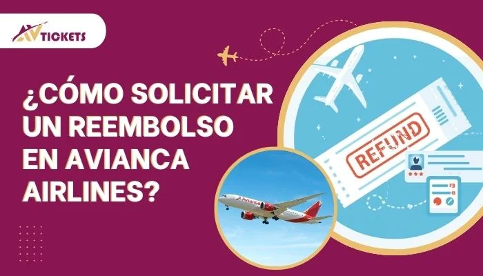 ¿Cómo Solicitar un Reembolso en Avianca Airlines?