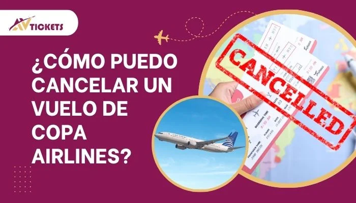 ¿Cómo puedo cancelar un vuelo de Copa Airlines?