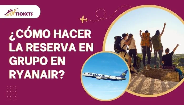 ¿Cómo hacer la reserva en grupo en Ryanair?