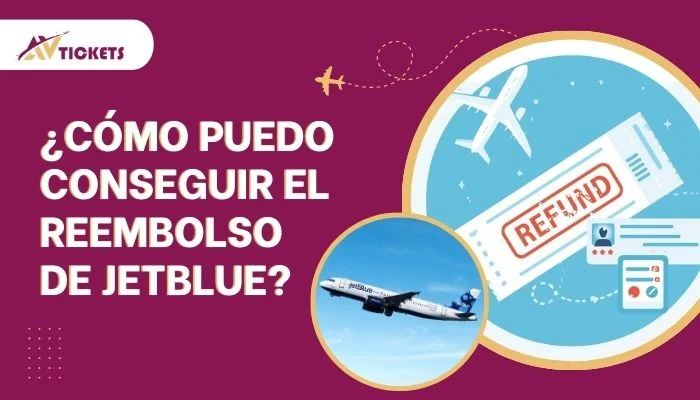 ¿Cómo puedo conseguir el reembolso de JetBlue?